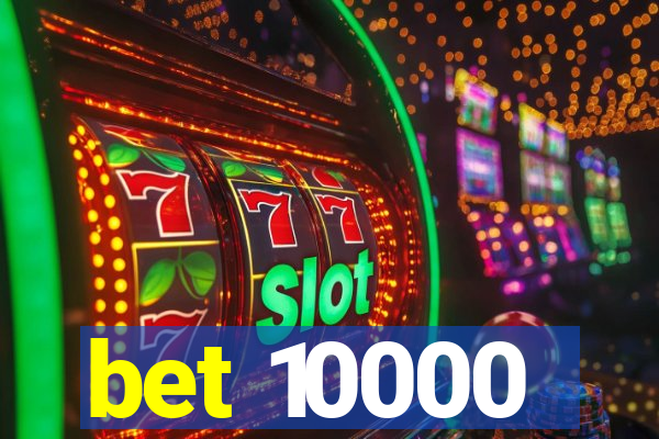 bet 10000